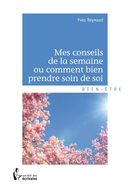 Mes conseils de la semaine ou comment bien prendre soin de soi - Yves Reynaud - Société des écrivains