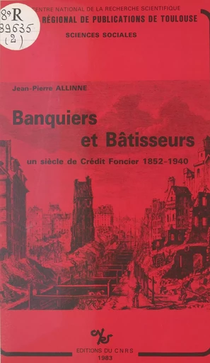 Banquiers et bâtisseurs : un siècle de Crédit foncier, 1852-1940 - Jean-Pierre Allinne - CNRS Éditions (réédition numérique FeniXX) 