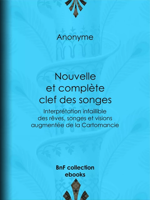 Nouvelle et complète clef des songes -  Anonyme - BnF collection ebooks