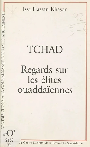 Tchad, regards sur les élites ouaddaïennes - Issa Hassan Khayar - CNRS Éditions (réédition numérique FeniXX) 