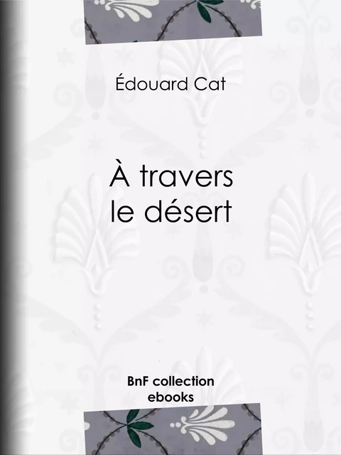 À travers le désert - Édouard Cat - BnF collection ebooks