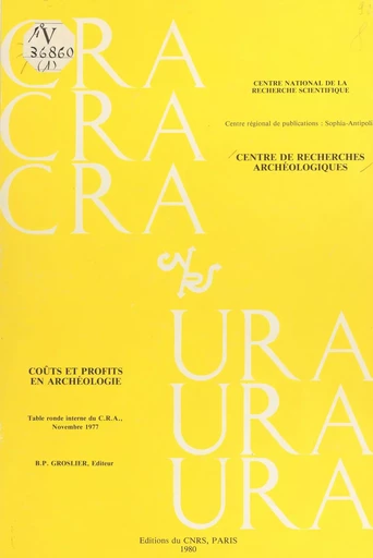 Coûts et profits en archéologie -  Centre de recherches archéologiques, Bernard Philippe Groslier - CNRS Éditions (réédition numérique FeniXX) 