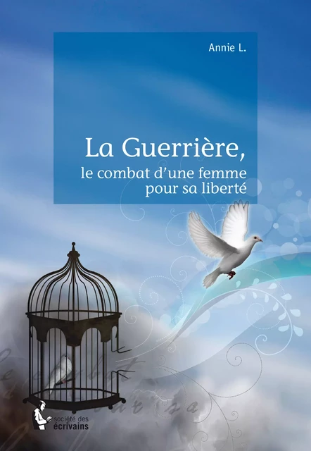 La Guerrière, le combat d'une femme pour sa liberté - Annie L. - Société des écrivains