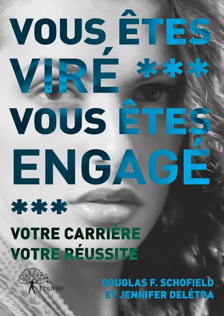 Vous êtes viré, vous êtes engagé - Douglas F. Schofield, Jennifer Delétra - Editions Edilivre