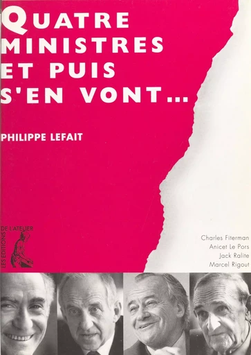 Quatre ministres et puis s'en vont... - Philippe Lefait - Éditions de l'Atelier (réédition numérique FeniXX) 