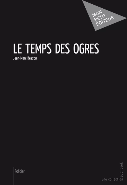 Le Temps des ogres - Jean-Marc Besson - Mon Petit Editeur