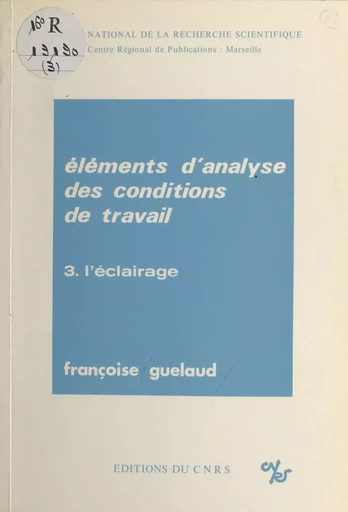 Éléments d'analyse des conditions de travail (3) : L'éclairage - Françoise Guelaud - CNRS Éditions (réédition numérique FeniXX)