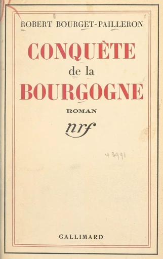 Conquête de la Bourgogne - Robert Bourget-Pailleron - Gallimard (réédition numérique FeniXX)