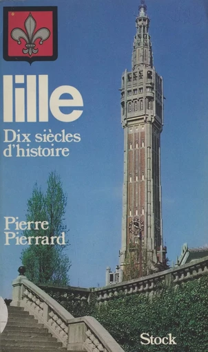 Lille : dix siècles d'histoire - Pierre Pierrard - Stock (réédition numérique FeniXX)