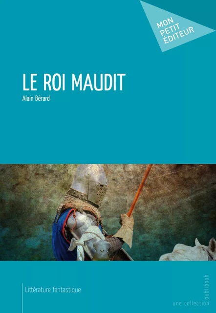 Le Roi maudit - Alain Bérard - Mon Petit Editeur