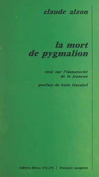 La mort de pygmalion : essai sur l'immaturité de la jeunesse