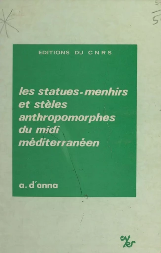 Les statues-menhirs et stèles anthropomorphes du Midi méditerranéen - A. Anna - CNRS Éditions (réédition numérique FeniXX) 