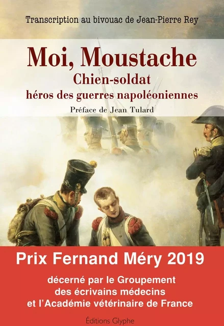 Moi, Moustache, chien-soldat, héros des guerres napoléoniennes - Jean-Pierre Rey - Glyphe