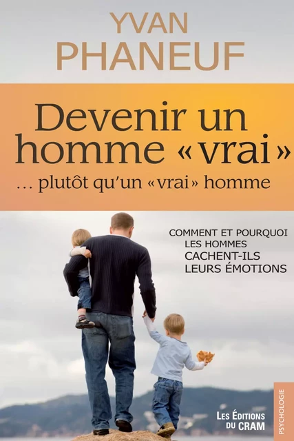 Devenir un homme vrai plutôt qu'un vrai homme - Yvan Phaneuf - Éditions du CRAM