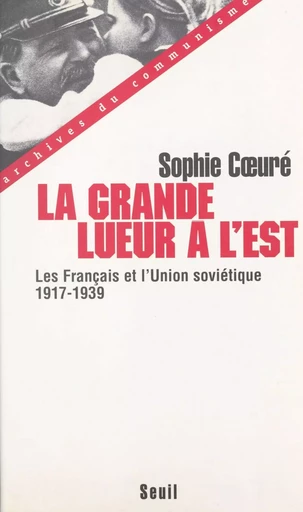 La grande lueur à l'Est : les Français et l'Union soviétique (1917-1939) - Sophie Coeuré - Seuil (réédition numérique FeniXX)