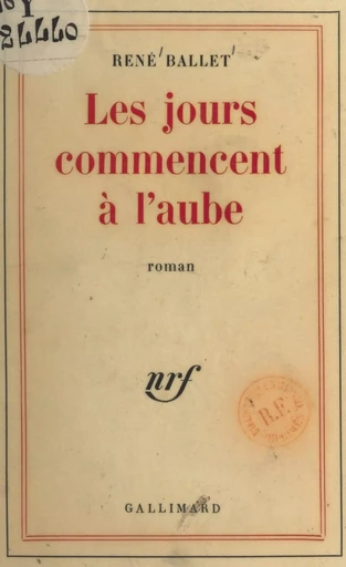 Les jours commencent à l'aube - René Ballet - Gallimard (réédition numérique FeniXX)