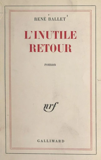 L'inutile retour - René Ballet - Gallimard (réédition numérique FeniXX)