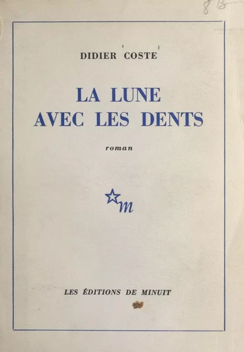 La lune avec les dents - Didier Coste - Les Éditions de Minuit (réédition numérique FeniXX)