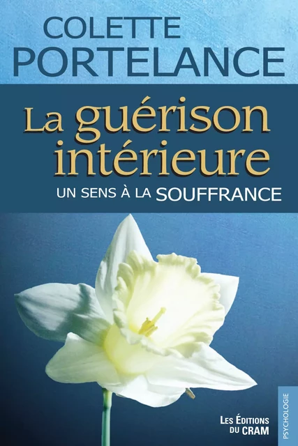 La guérison intérieure, un sens à la souffrance - Colette Portelance - Éditions du CRAM