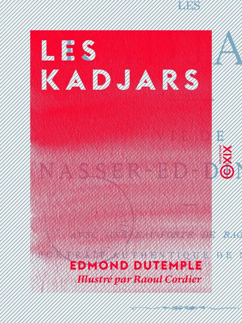 Les Kadjars - Vie de Nasser-ed-Din-Chah - Edmond Dutemple - Collection XIX