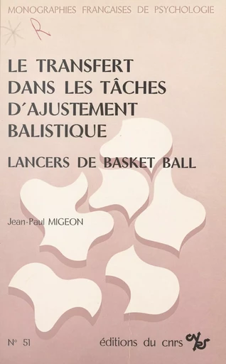 Le transfert dans les tâches d'ajustement balistique : lancers de basket-ball - Jean-Paul Migeon - CNRS Éditions (réédition numérique FeniXX)