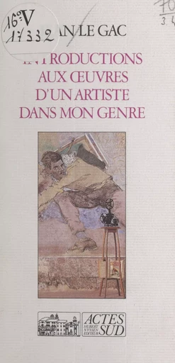 Introductions aux œuvres d'un artiste dans mon genre - Jean Le Gac - Actes Sud (réédition numérique FeniXX)