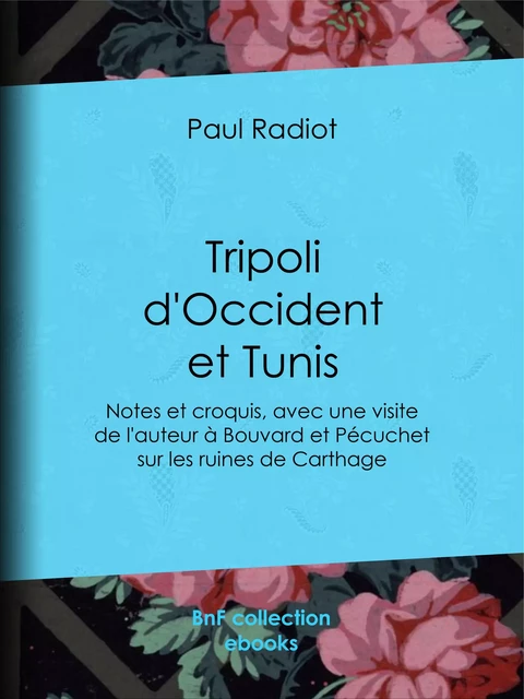 Tripoli d'Occident et Tunis - Paul Radiot - BnF collection ebooks