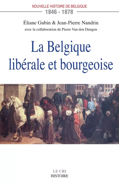 La Belgique libérale et bourgeoise - Éliane Gubin, Jean-Pierre Nandrin - Le Cri