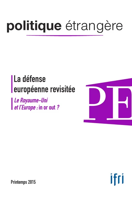 La défense européenne revisitée / Le Royaume-Uni et l'Europe : in or out ? - Alice Pannier, Jon Rahbek-Clemmensen, Bruno Hellendorff, Jean-Arnault Dérens, Jean-François Heimburger, Mourad Chabbi, Rémy Hémez, Ronja Kempin, Alain Lamassoure, Vivien Pertusot, Jean-Luc Racine, Sten Rynning, Tanguy Struye de Swielande, Ronja Scheler, Alexia Honoré, Jean-Baptiste Jeangène Vilmer, Philippe Moreau Defarges - Institut Français des Relations Internationales (IFRI)