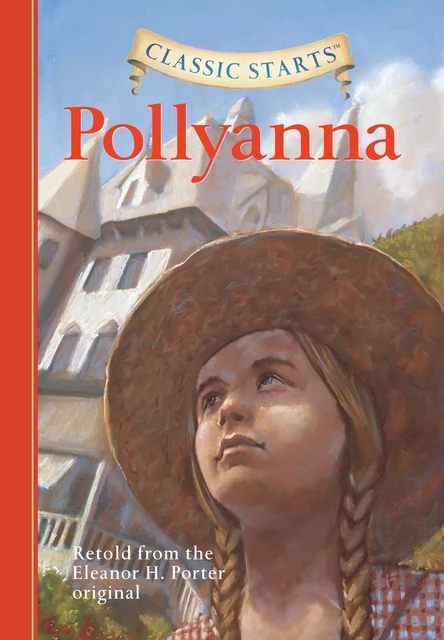 Classic Starts®: Pollyanna - Eleanor H. Porter - Sterling Children's Books