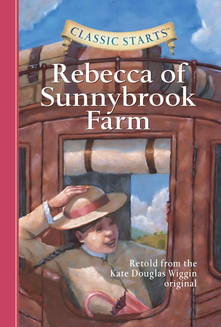 Classic Starts®: Rebecca of Sunnybrook Farm - Kate Douglas Wiggin - Sterling Children's Books