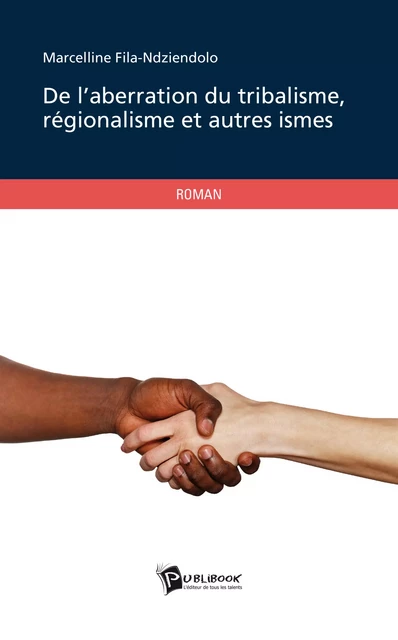 De l'aberration du tribalisme, régionalisme et autres ismes - Marcelline Fila-Ndziendolo - Publibook