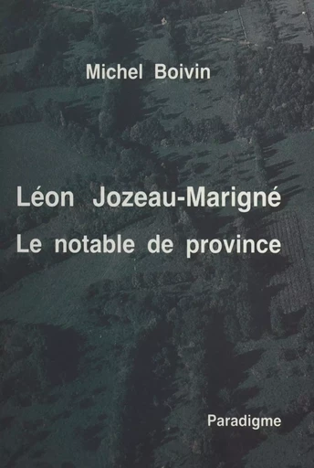 Léon Jozeau-Marigné : le notable de province - Michel Boivin - Paradigme (réédition numérique FeniXX)