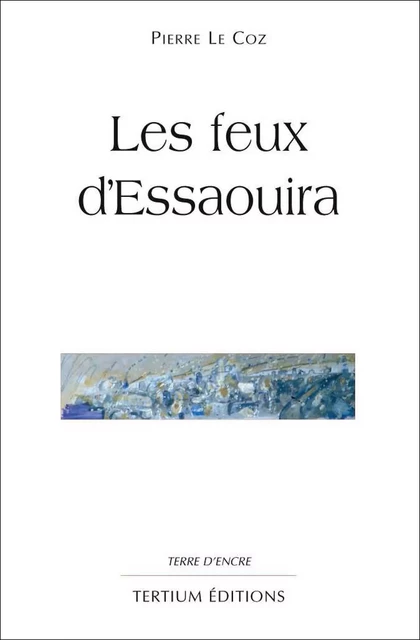 Les feux d'Essaouira - Pierre Le Coz - Editions du Laquet