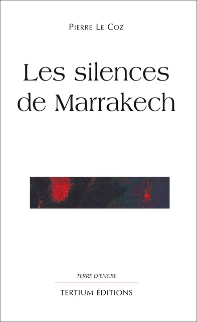 Les silences de Marrakech - Pierre Le Coz - Editions du Laquet