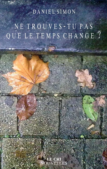 Ne trouves-tu pas que le temps change ? - Daniel Simon - Le Cri