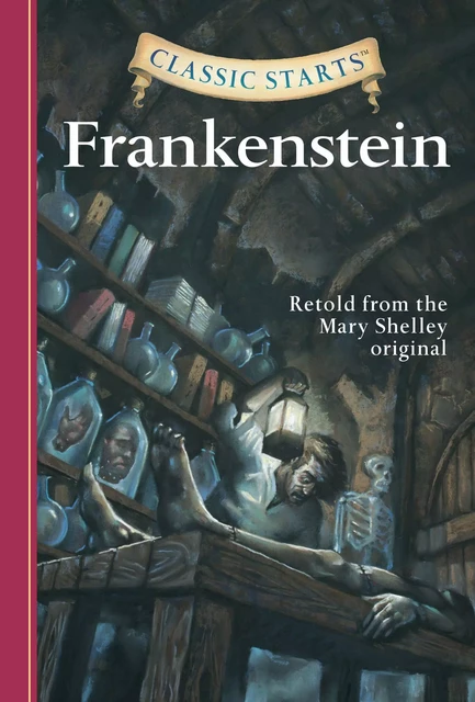 Classic Starts®: Frankenstein - Mary Wollstonecraft Shelley - Sterling Children's Books