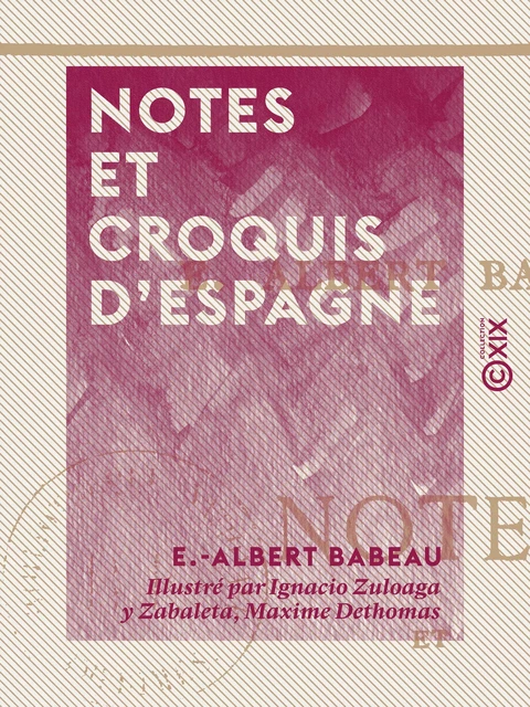 Notes et croquis d'Espagne - Burgos, Avila, Tolède, Jean de Bourgogne - E.-Albert Babeau - Collection XIX