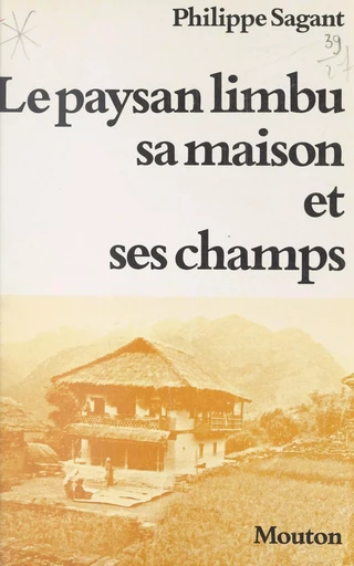 Le paysan limbu : sa maison et ses champs - Philippe Sagant - Ecole des hautes études en sciences sociales (réédition numérique FeniXX)