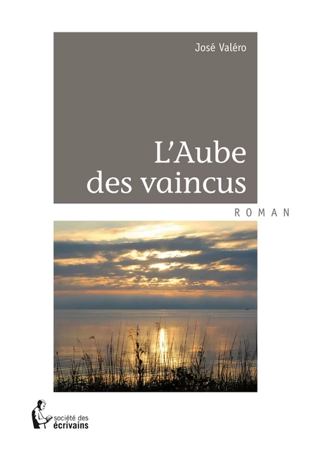 L'Aube des vaincus - José Valéro - Société des écrivains