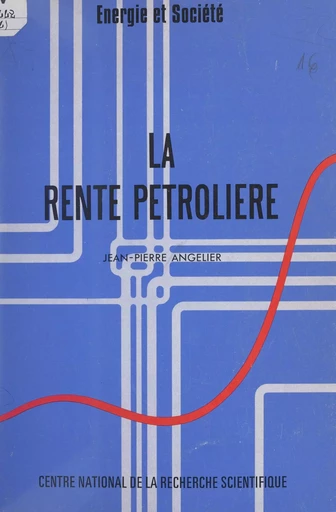 La rente pétrolière - Jean-Pierre Angelier - CNRS Éditions (réédition numérique FeniXX) 