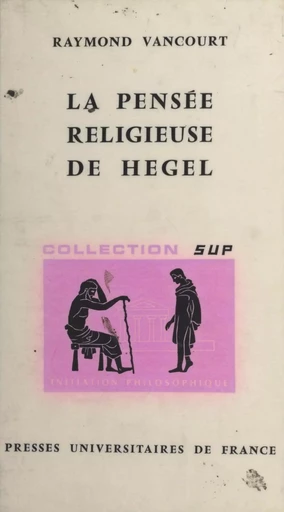 La pensée religieuse de Hegel - Raymond Vancourt - (Presses universitaires de France) réédition numérique FeniXX