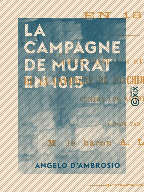 La Campagne de Murat en 1815 - Angelo d'Ambrosio - Collection XIX