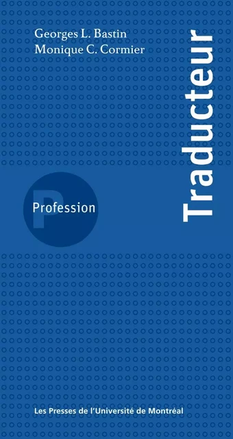 Profession traducteur - Georges L. Bastin, Monique C. Cormier - Presses de l'Université de Montréal