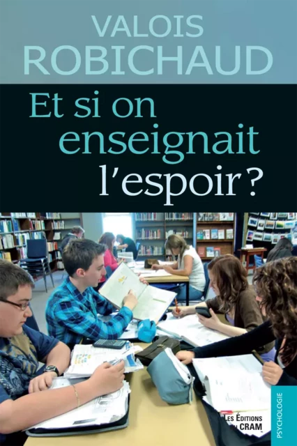 Et si on enseignait l'espoir ? - Valois Robichaud - Éditions du CRAM