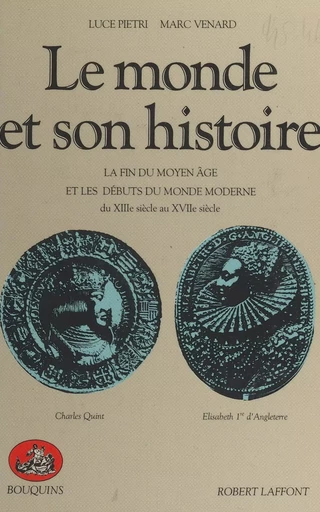 Le monde et son histoire (2) : La fin du Moyen Âge et les débuts du monde moderne, du XIIIe siècle au XVIIe siècle - Luce Pietri, Marc Venard - Robert Laffont (réédition numérique FeniXX)