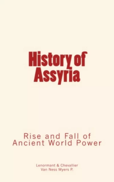 History of Assyria - P. Van Ness Myers, F. E. Lenormant & Chevallier - Editions Le Mono