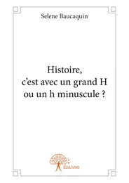 Histoire, c'est avec un grand H ou un h minuscule ?