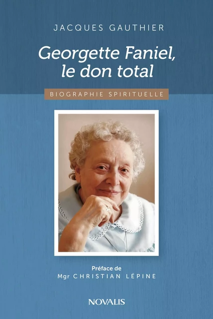 Georgette Faniel, le don total - Jacques Gauthier - Éditions Novalis