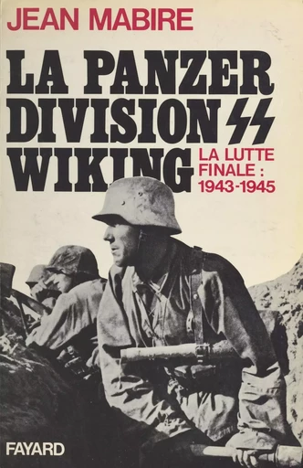 La Panzerdivision Wiking : la lutte finale (1943-1945) - Jean Mabire - Fayard (réédition numérique FeniXX)